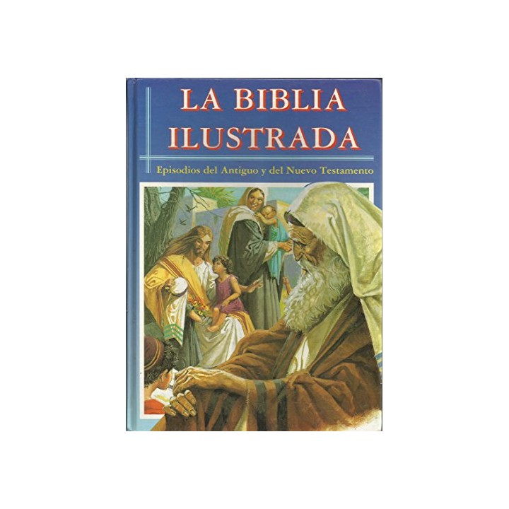La Biblia Ilustrada. Episodios Del Antiguo Y Del Nuevo Testamento